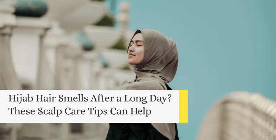 Scalp care tips for reducing hijab hair smell