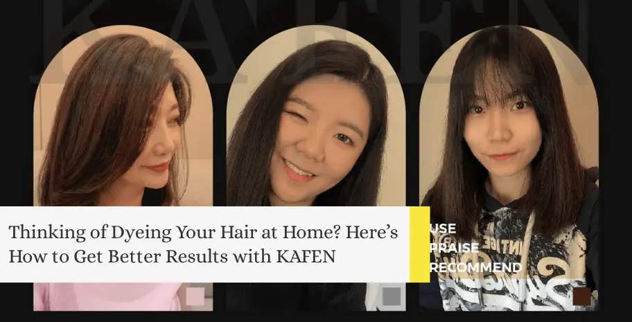 How to Dye Your Hair to Get Better Results by KAFEN